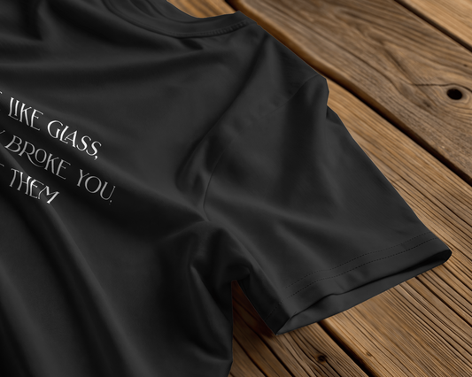 Be Like Glass : If they broke you, cut them ☆ Regular Fit, Black