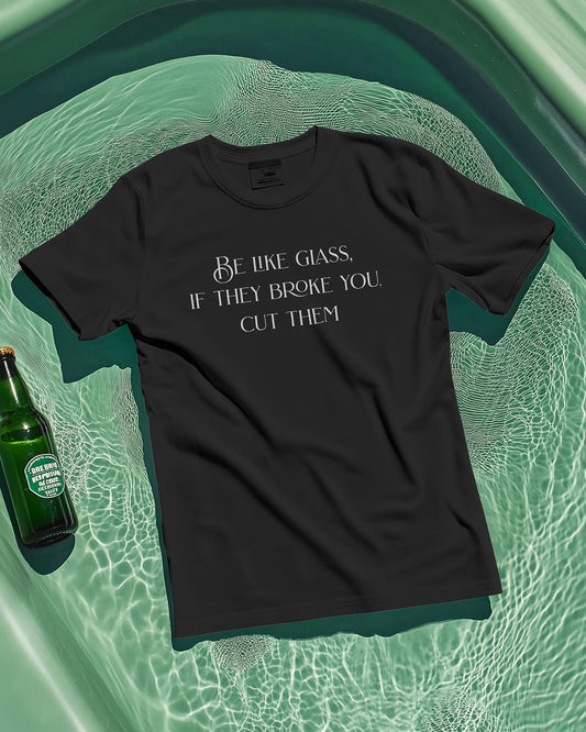 Be Like Glass : If they broke you, cut them ☆ Regular Fit, Black